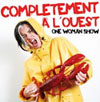 "COMPLETEMENT A L'OUEST" UN ONE WOMAN SHOW