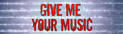GIVE ME YOUR MUSIC