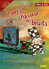 Le petit chasseur de bruits Le petit chasseur de bruits