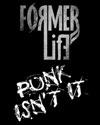 Former Life + Punk Isn't It
