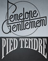 Penelope Gentlemen + Pied Tendre Penelope Gentlemen + Pied Tendre