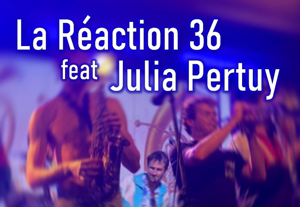 La Réaction 36 + Julia Pertuy