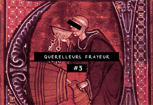 Querelleurs Frayeurs #3