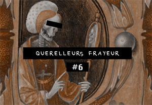 Querelleurs Frayeur #6