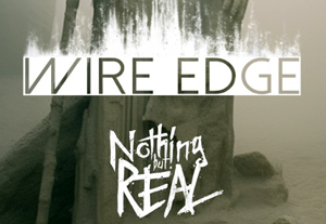Wire Edge + Nothing But Real
