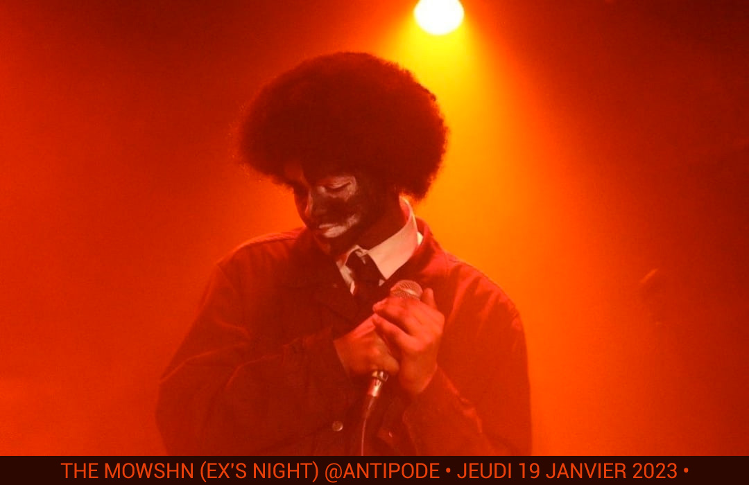 The MowShn (Ex's night) @Antipode • Jeudi 19 janvier 2023 •