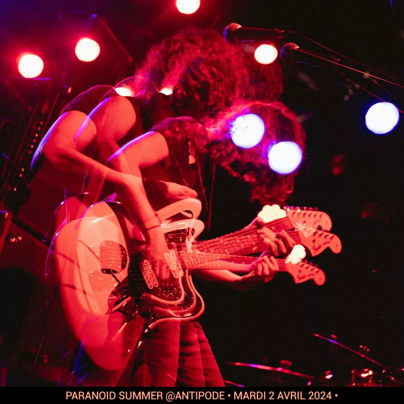 Paranoid Summer @Antipode • Mardi 2 avril 2024 •