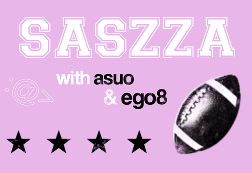 Saszza + Ego8 + Asuo