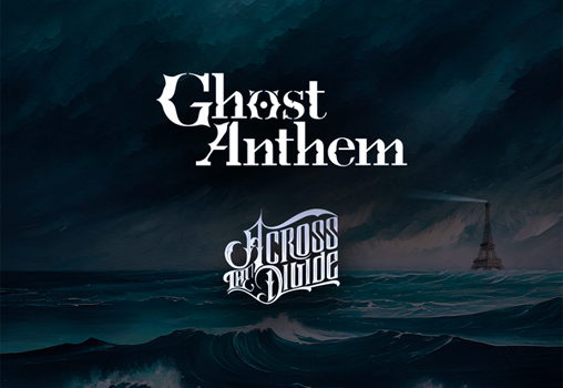 Ghost Anthem + Across The Divide